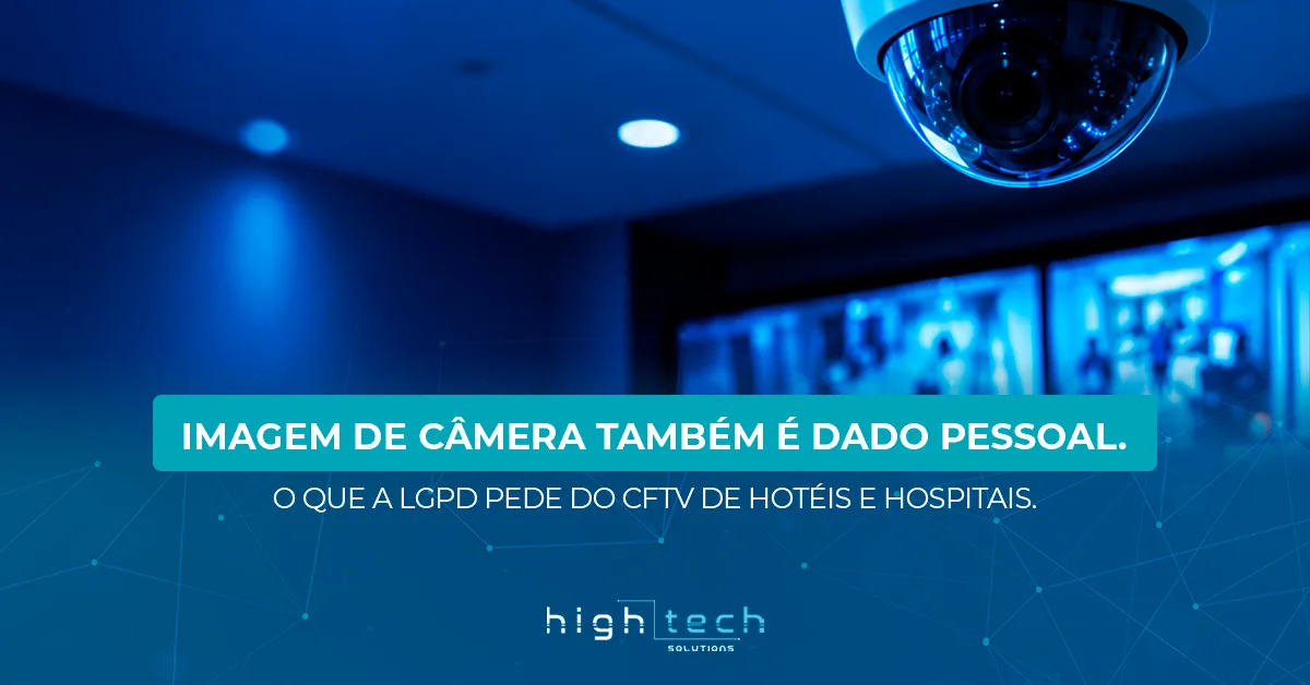 Imagem de câmera também é dado pessoal: o que a LGPD pede do CFTV de hotéis e hospitais